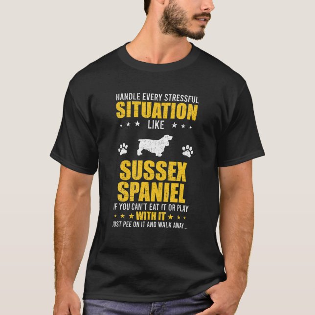 Handle Stressful Situation Sussex Spaniel Dog Love T-Shirt (Front)