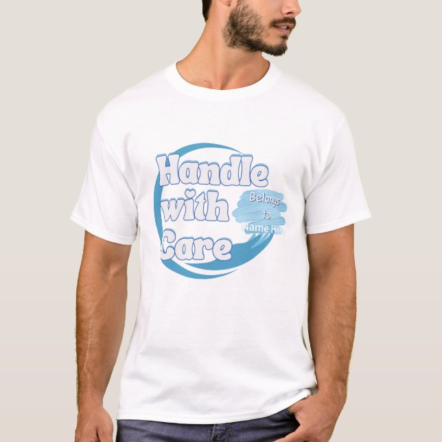 Handle With Care – Belongs to 'Name' Personalized T-Shirt (Front)