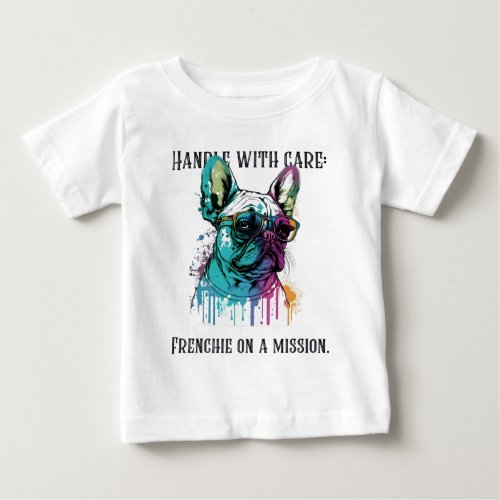 Handle with care Frenchie on a mission Baby T_Shirt