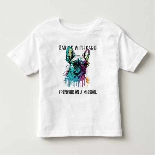 Handle with care Frenchie on a mission Toddler T_shirt