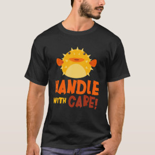 Handle With Care Puffer Fish Blowfish Puffer Fish T-Shirt