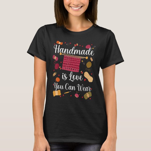 Handmade Is Love You Can Wear Knitting Funny Knitt T-Shirt (Front)