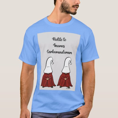 Handmaid Gnomes  T_Shirt