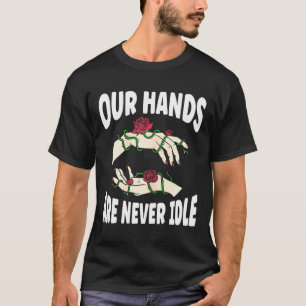 Hands Are Never Idle American Sign Language Asl T-Shirt