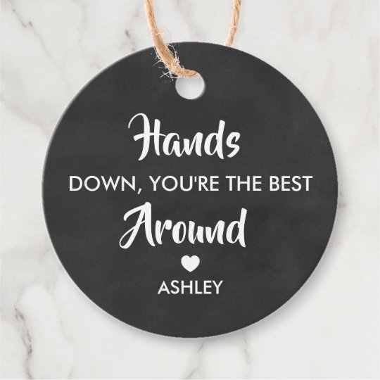 Hands Down You #39 re the Best Around Tag Chalkboard Favor Tags Zazzle com
