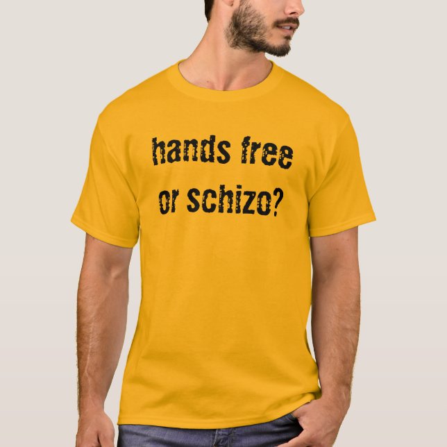 Hands Free or Schizophrenic? bold gold T-Shirt (Front)