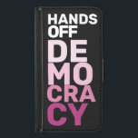 Hands Off Democracy Black Hot Pink Protesting  Samsung Galaxy S5 Wallet Case<br><div class="desc">Out of the frustration, resilience, and determination of people standing up against oppression, this design seeks to amplify the voices of those fighting for civil rights, equality, and justice. I am a queer female business owner. I understand the importance of advocating for marginalized communities. I am committed to using this...</div>