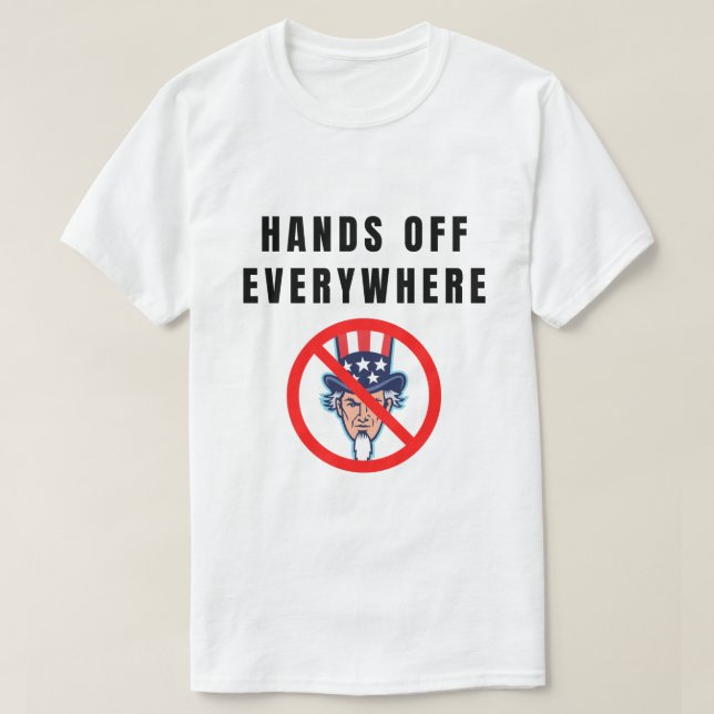 Hands off everywhere T-Shirt (Design Front)