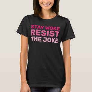 Hands Off Movement Stay Woke Resist the Joke T-Shirt