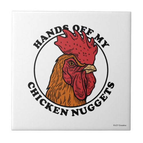 Hands Off My Chicken Nuggets Ceramic Tile