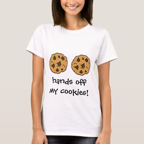 Hands Off My Cookies Two Chocolate Chip Cookies T_Shirt