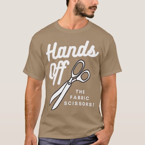 Hands Off My Fabric Scissors White Text  T_Shirt