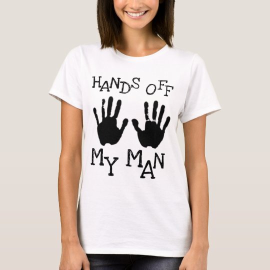 hands off my man T-Shirt