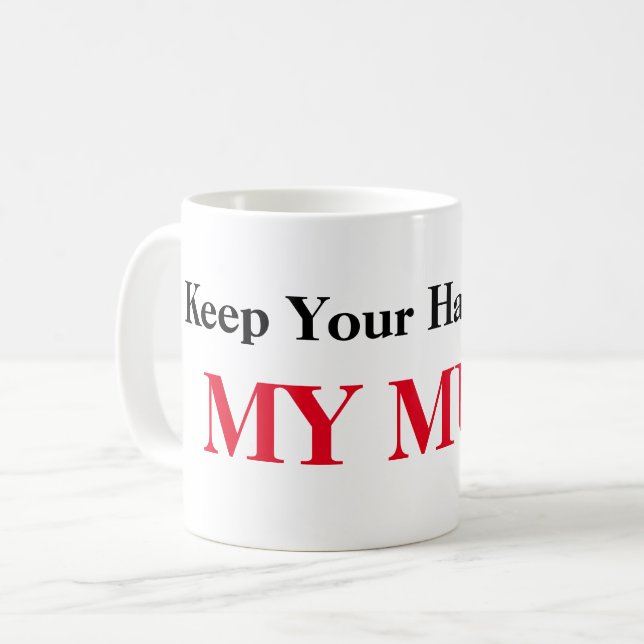 Hands Off My Mug (Front Left)