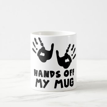 Hands Off My Mug.coffe Mug Tea Mug by Boopoobeedoogift at Zazzle