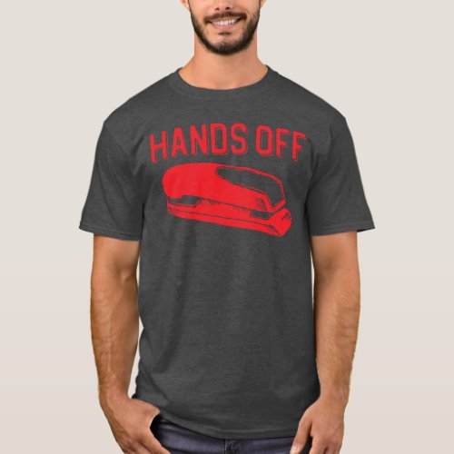 Hands Off My Red Stapler T_Shirt