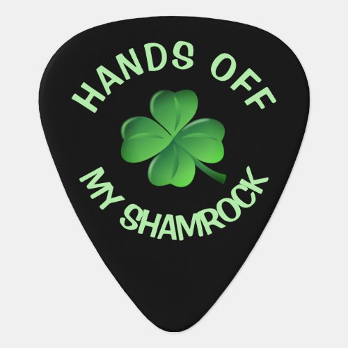 Hands Off My Shamrock Funny St Patricks Day Quote Guitar Pick