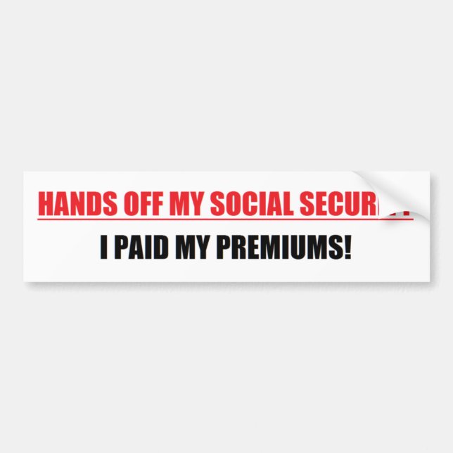 HANDS OFF MY SOCIAL SECURITY  (I PAID MY PREMIUMS) BUMPER STICKER (Front)