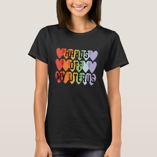 Hands Off My Uterus Heart My Uterus My Choice Pro  T-Shirt (Front)
