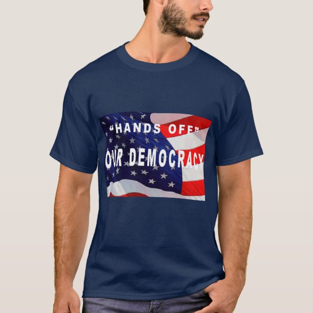 "HANDS OFF OUR DEMOCRACY" T-Shirt (Front)