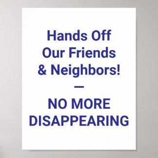 Hands Off Our Friends & Neighbors! — NO MORE Poster