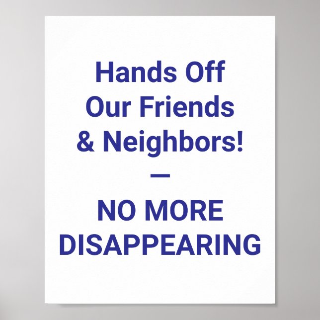 Hands Off Our Friends  & Neighbors! — NO MORE Poster (Front)