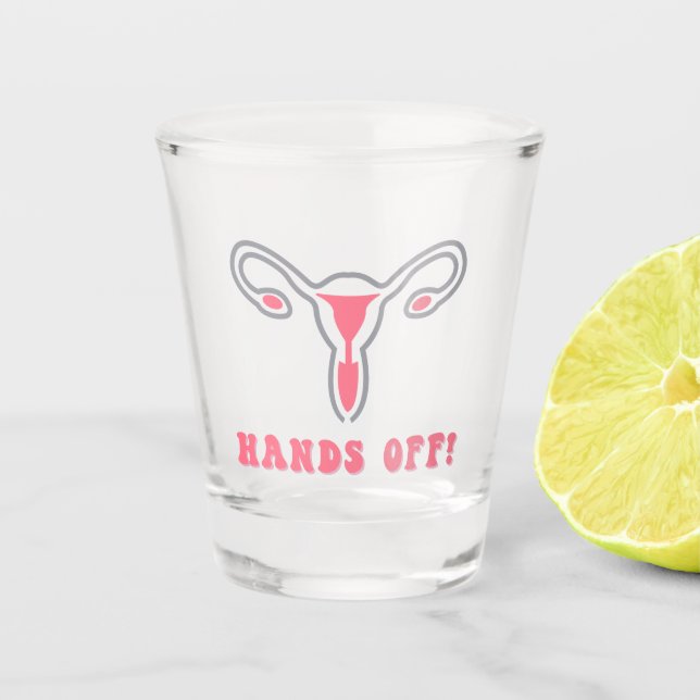Hands Off Uterus Pro-Choice Shot Glass (Front)