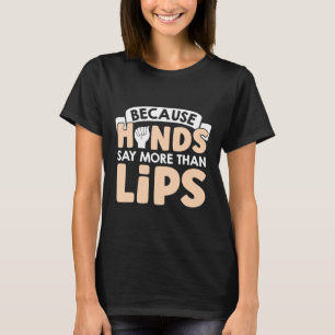 Hands Say More Than Lips American Sign Language  T-Shirt