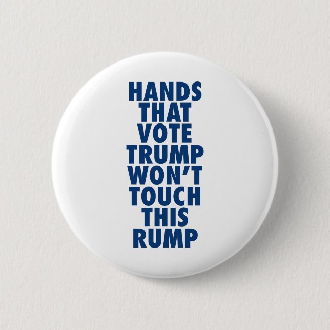 Hands That Vote Trump Won't Touch This Rump Funny  Button (Front)