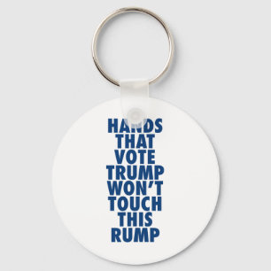 Hands That Vote Trump Won't Touch This Rump Funny Keychain
