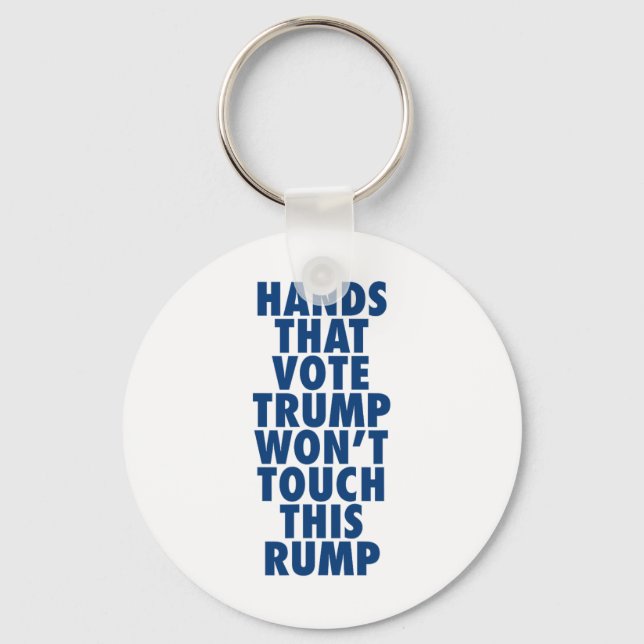 Hands That Vote Trump Won't Touch This Rump Funny  Keychain (Front)