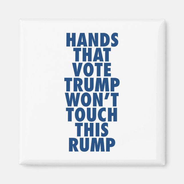 Hands That Vote Trump Won't Touch This Rump Funny  Magnet (Front)