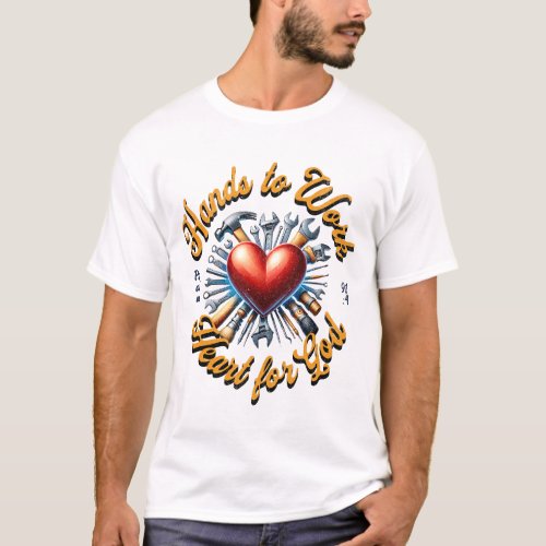 Hands to Work Heart For God_ Psalm 914 T_Shirt