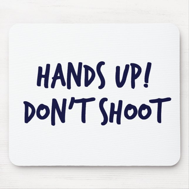 Hands Up, Dont Shoot Mouse Pad (Front)