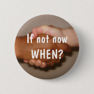 Handshake - "If not now WHEN?" Button