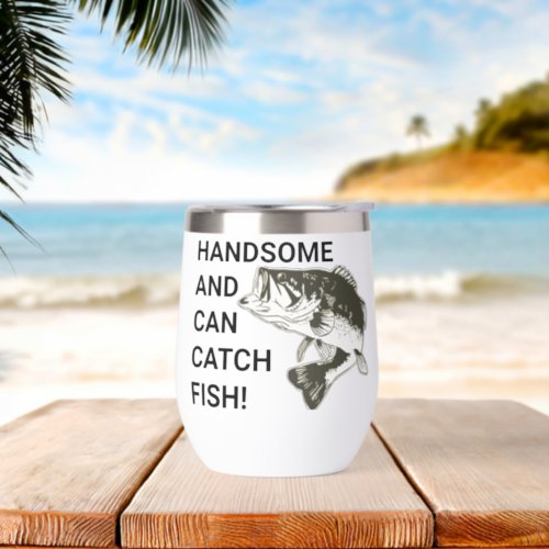 Handsome and Can Catch Fish Largemouth Bass Thermal Wine Tumbler