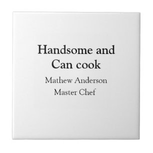 Handsome and can cook add name master chef date ceramic tile