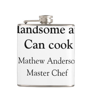 Handsome and can cook add name master chef date flask