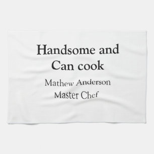 Handsome and can cook add name master chef date kitchen towel