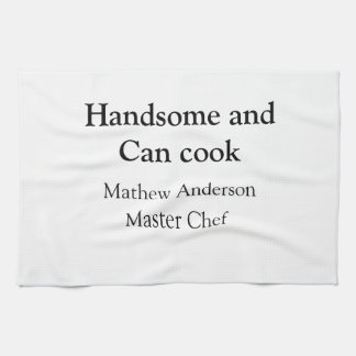 Handsome and can cook add name master chef date kitchen towel