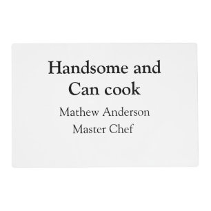 Handsome and can cook add name master chef date placemat