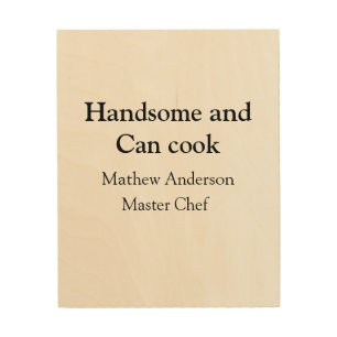 Handsome and can cook add name master chef date wood wall art