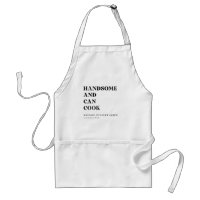 https://rlv.zcache.com/handsome_and_can_cook_apron-r77b6fa5a19e54e289ef09dc08d8b57cf_v9wh6_8byvr_200.jpg