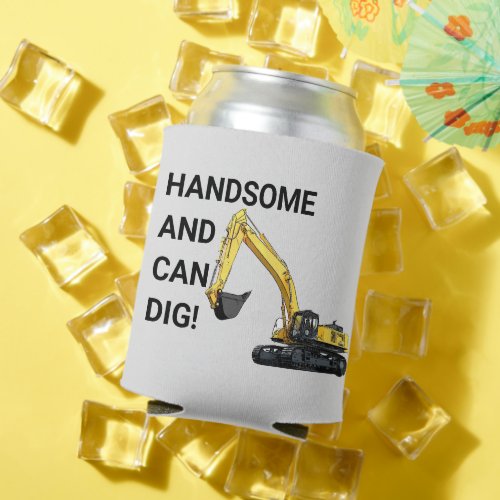Handsome and Can Dig Excavator Construction Funny Can Cooler