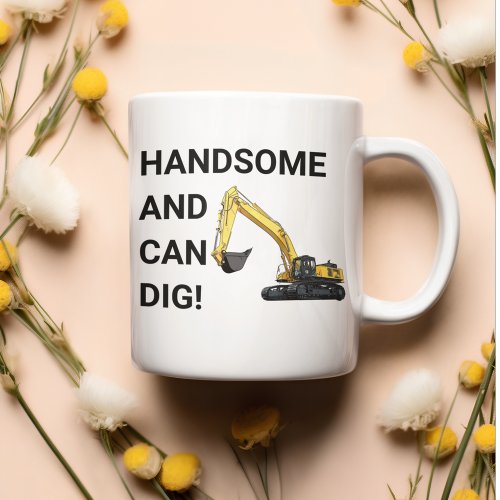Handsome and Can Dig Excavator Construction Funny Coffee Mug