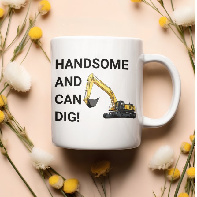 Handsome and Can Dig Excavator Construction Funny Coffee Mug (Funny construction excavator mug. "Handsome and Can Dig". )
