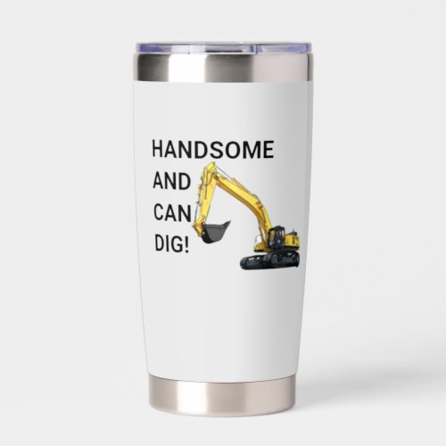 Handsome and Can Dig Excavator Construction Funny Insulated Tumbler
