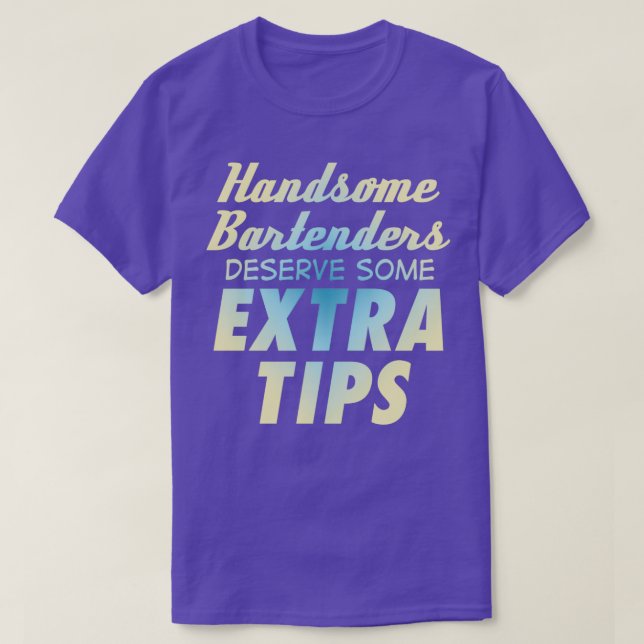Handsome Bartenders Deserve Some Extra Tips Drinks T-Shirt (Design Front)