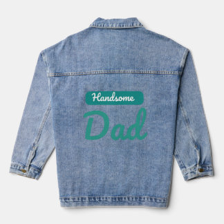 Handsome Dad – The Best Title a Man Can Have Denim Jacket