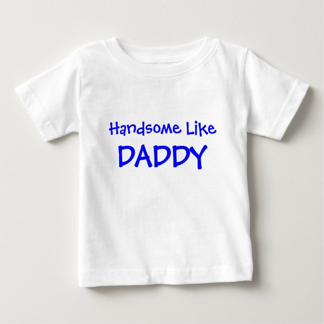 Handsome Like Daddy Baby T-Shirt (Front)